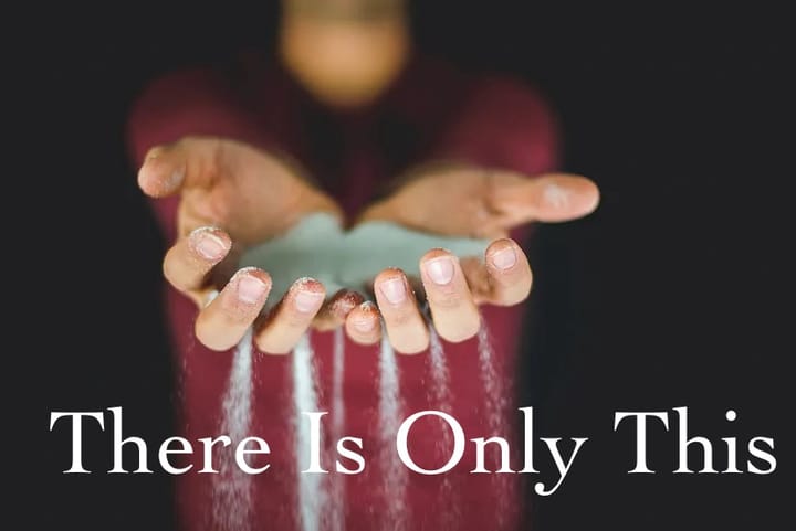 There Is Only This